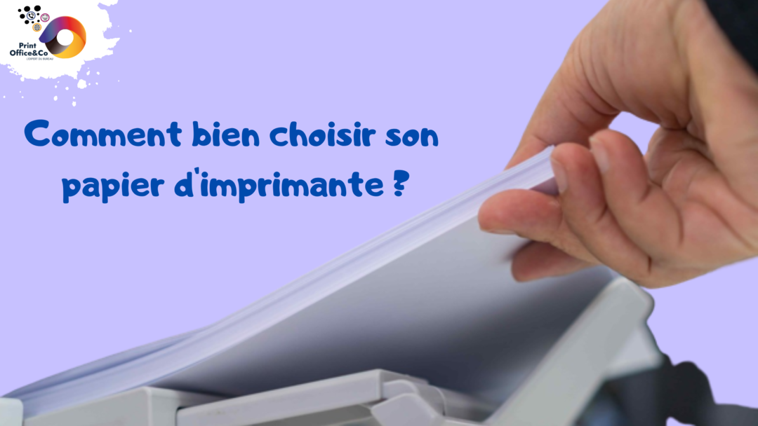 Comment bien choisir son papier d'imprimante ? - PrintOffice&Co